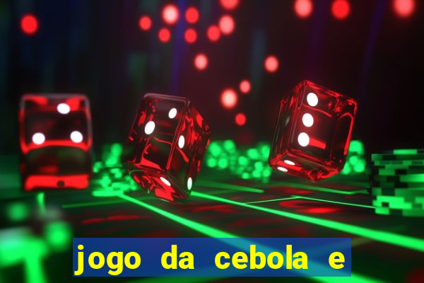 jogo da cebola e da berinjela